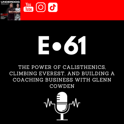 The Power of Calisthenics, Climbing Everest, and Building a Coaching Business with Glenn Cowden