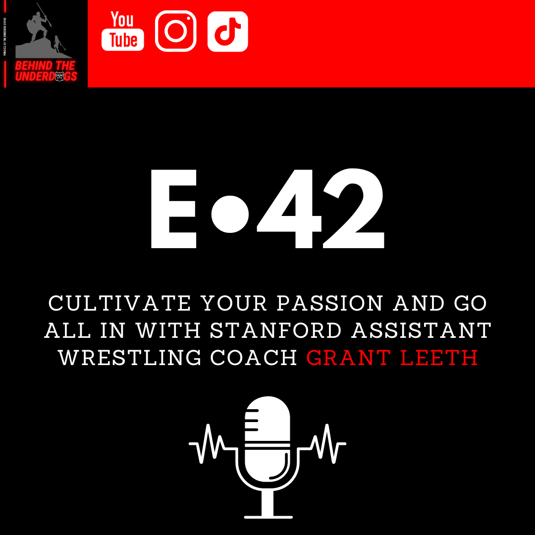 Cultivate Your Passion and Go All In With Stanford Assistant Wrestling Coach Grant Leeth